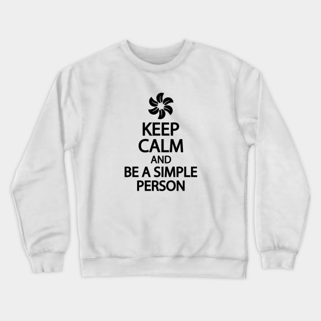 Keep calm and be a simple person Crewneck Sweatshirt by It'sMyTime